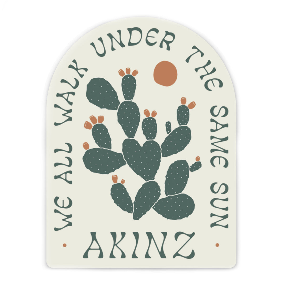 cactus sticker w/ wording " We all walk under the Same Sun"